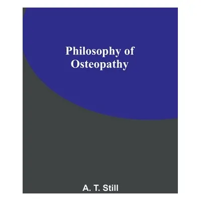 "Philosophy of Osteopathy" - "" ("Still A. T.")