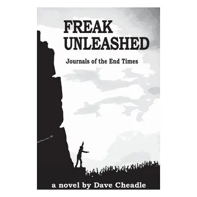 "Freak Unleashed: Journals of the End Times" - "" ("Cheadle Dave")