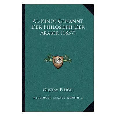 "Al-Kindi Genannt Der Philosoph Der Araber (1857)" - "" ("Flugel Gustav")