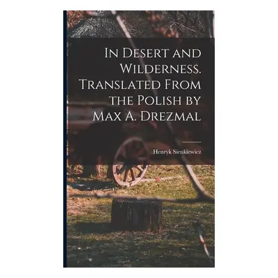 "In Desert and Wilderness. Translated From the Polish by Max A. Drezmal" - "" ("Sienkiewicz Henr