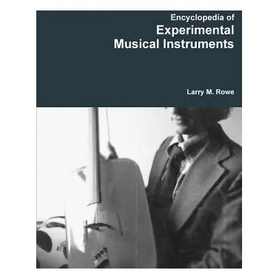 "Encyclopedia of Experimental Musical Instruments" - "" ("Rowe Larry")