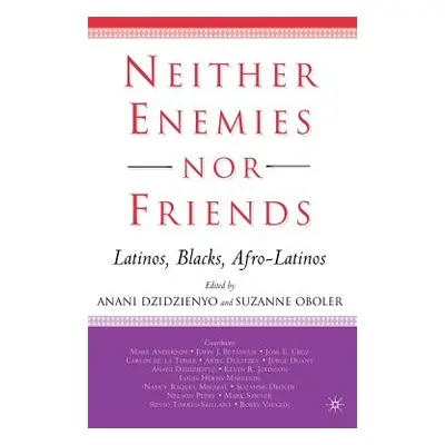 "Neither Enemies Nor Friends: Latinos, Blacks, Afro-Latinos" - "" ("Oboler S.")