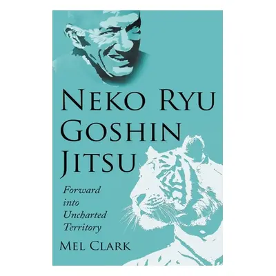 "Neko Ryu Goshin Jitsu: Forward into Uncharted Territory" - "" ("Clark Mel")