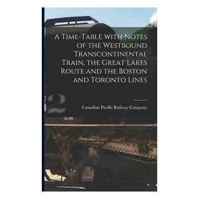 "A Time-table With Notes of the Westbound Transcontinental Train, the Great Lakes Route and the 