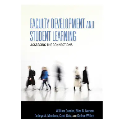 "Faculty Development and Student Learning: Assessing the Connections" - "" ("Condon William")