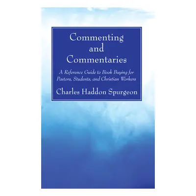 "Commenting and Commentaries" - "" ("Spurgeon Charles H.")