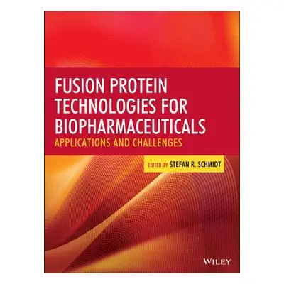 "Fusion Protein Technologies for Biopharmaceuticals: Applications and Challenges" - "" ("Schmidt