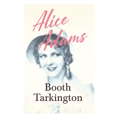 "Alice Adams" - "" ("Tarkington Booth")