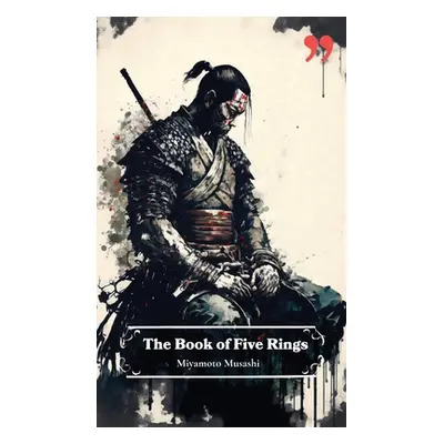 "The Book of Five Rings by Miyamoto Musashi: Insight and Inspiration for Warriors, Business Lead