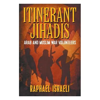 "Itinerant Jihadis: Arab and Muslim War Volunteers" - "" ("Israeli Raphael")