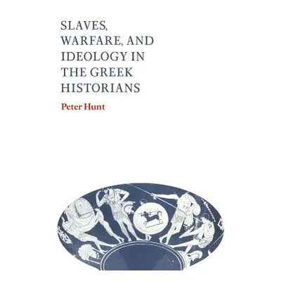 "Slaves, Warfare, and Ideology in the Greek Historians" - "" ("Hunt Peter")