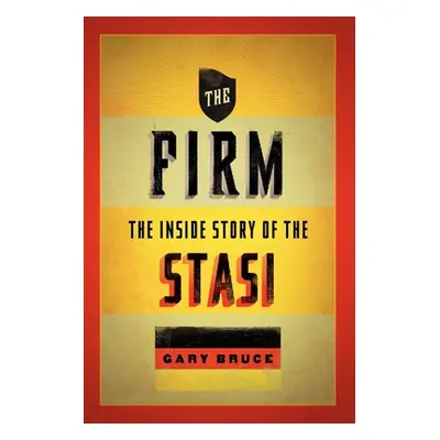 "The Firm: The Inside Story of the Stasi" - "" ("Bruce Gary")