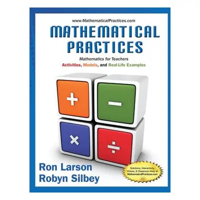 "Mathematical Practices, Mathematics for Teachers: Activities, Models, and Real-Life Examples" -