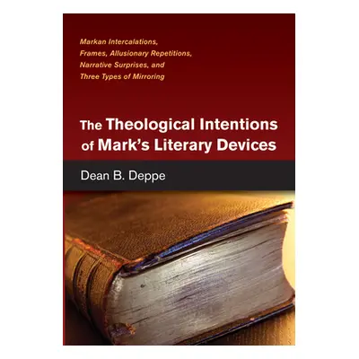 "The Theological Intentions of Mark's Literary Devices" - "" ("Deppe Dean B.")