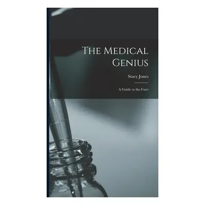 "The Medical Genius: a Guide to the Cure" - "" ("Jones Stacy 1828-1905")