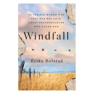 "Windfall: The Prairie Woman Who Lost Her Way and the Great-Granddaughter Who Found Her" - "" ("