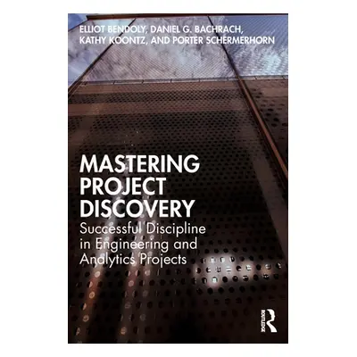 "Mastering Project Discovery: Successful Discipline in Engineering and Analytics Projects" - "" 