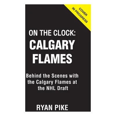 "On the Clock: Calgary Flames: Behind the Scenes with the Calgary Flames at the NHL Draft" - "" 