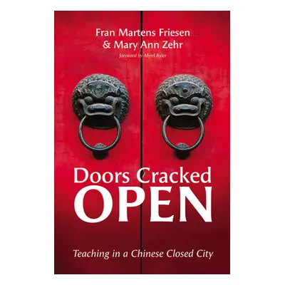 "Doors Cracked Open: Teaching in a Chinese Closed City" - "" ("Martens Friesen Fran")