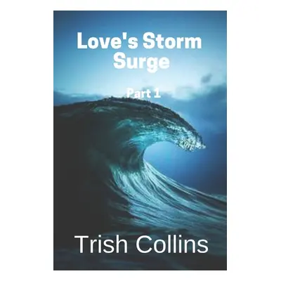 "Love's Storm Surge Part 1" - "" ("Collins Trish")