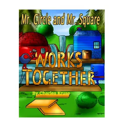 "Mr. Circle and Mr. Square Works Together." - "" ("Kruse Charles")