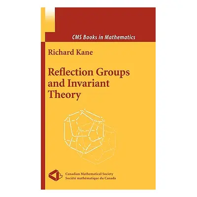 "Reflection Groups and Invariant Theory" - "" ("Kane Richard")