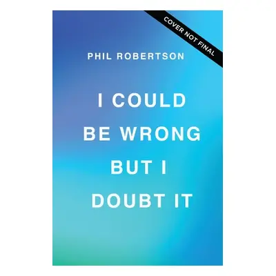 "I Could Be Wrong, But I Doubt It: Why Jesus Is Your Greatest Hope on Earth and in Eternity" - "