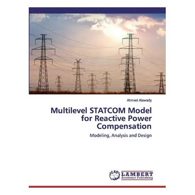 "Multilevel STATCOM Model for Reactive Power Compensation" - "" ("Alawady Ahmed")