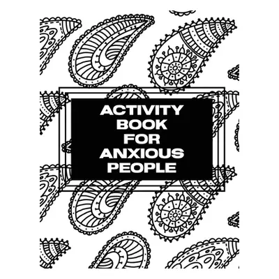 "Activity Book For Anxious People: Anxiety Bullet Journal With Mindfulness Prompts - Mental Heal