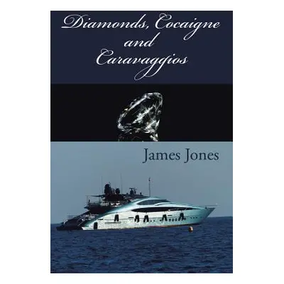 "Diamonds, Cocaigne and Caravaggios" - "" ("Jones James")