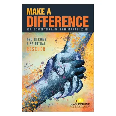 "Make a Difference: How to Share Your Faith in Christ as a Lifestyle" - "" ("Sunshine Don")