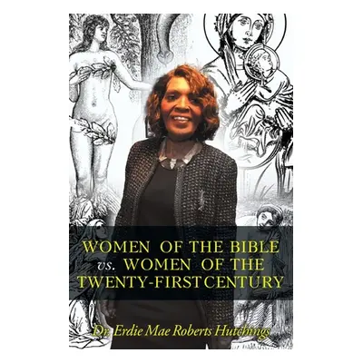 "Women of the Bible vs. Women of the Twenty-First Century" - "" ("Roberts Hutchings Erdie Mae")