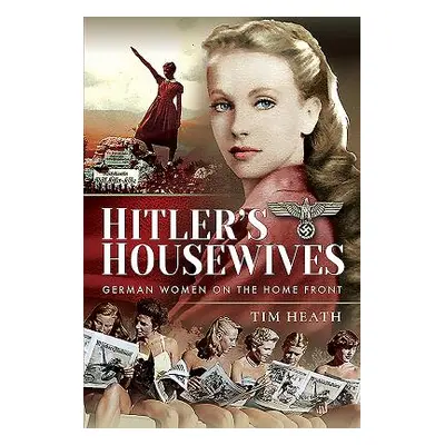 "Hitler's Housewives: German Women on the Home Front" - "" ("Heath Tim")