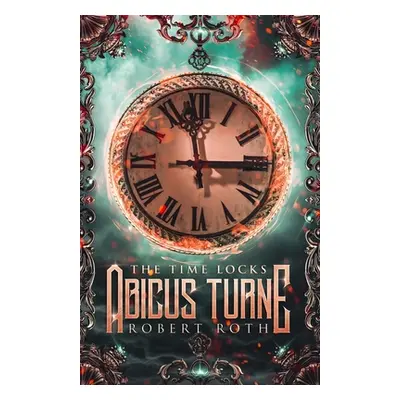 "Abicus Turne and the Time Locks" - "" ("Roth Robert")