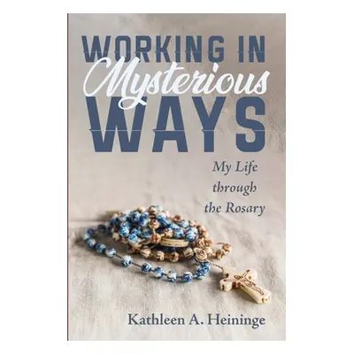 "Working in Mysterious Ways" - "" ("Heininge Kathleen A.")