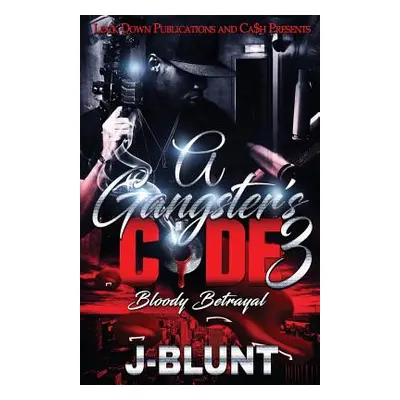 "A Gangster's Code 3: Bloody Betrayal" - "" ("J-Blunt")