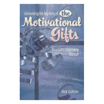 "Unraveling the Mystery of the Motivational Gifts" - "" ("Walston Rick")