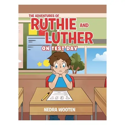 "The Adventures of Ruthie and Luther: On Test Day" - "" ("Wooten Nedra")