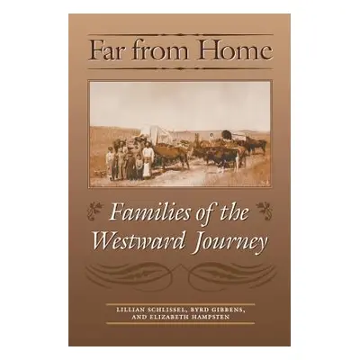 "Far from Home: Families of the Westward Journey" - "" ("Schlissel Lillian")