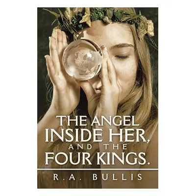 "The Angel Inside Her, and the Four Kings." - "" ("Bullis R. a.")