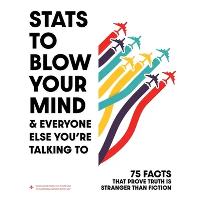 "STATS to Blow Your Mind!: And Everyone Else You're Talking to" - "" ("Rayborn Tim")