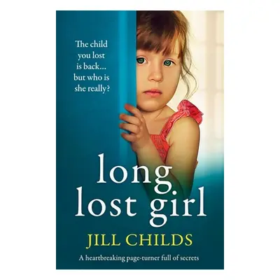 "Long Lost Girl: A heartbreaking page-turner full of secrets" - "" ("Childs Jill")