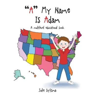 "A My Name Is Adam: A multilevel educational book" - "" ("Sytsma Julie")