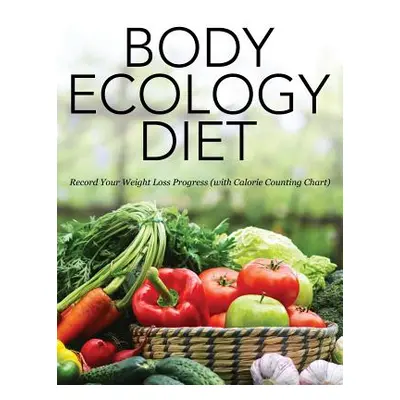 "Body Ecology Diet: Record Your Weight Loss Progress (with Calorie Counting Chart)" - "" ("Speed