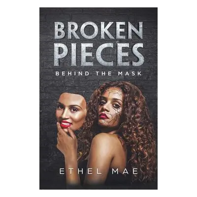 "Broken Pieces Behind the Mask" - "" ("Mae Ethel")