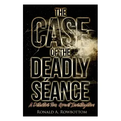 "The Case of the Deadly Sance: A Detective Tom Grant Investigation" - "" ("Rowbottom Ronald")