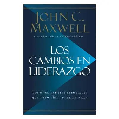 "Los Cambios en Liderazgo: Los Once Cambios Esenciales Que Todo Lder Debe Abrazar = Leadershift"