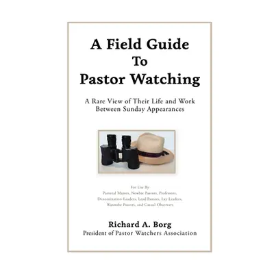 "A Field Guide To Pastor Watching: A Rare View of Their Life and Work Between Sunday Appearances