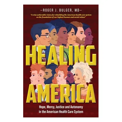 "Healing America: Hope, Mercy, Justice and Autonomy in the American Health Care System" - "" ("R