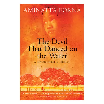 "The Devil That Danced on the Water: A Daughter's Quest" - "" ("Forna Aminatta")